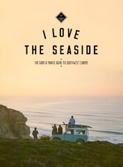 I Love The Seaside: The Surf & Travel Guide to Southwest Europe kaina ir informacija | Knygos apie sveiką gyvenseną ir mitybą | pigu.lt