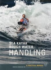Sea Kayak Rough Water Handling: A Practical Manual, Essential Knowledge for Intermediate and Advanced Sea Kayakers kaina ir informacija | Knygos apie sveiką gyvenseną ir mitybą | pigu.lt