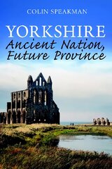 Yorkshire: Ancient Nation, Future Province kaina ir informacija | Istorinės knygos | pigu.lt