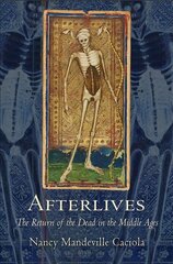 Afterlives: The Return of the dead in the middle ages kaina ir informacija | Istorinės knygos | pigu.lt