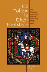To Follow in Their Footsteps: The Crusades and Family Memory in the High Middle Ages kaina ir informacija | Istorinės knygos | pigu.lt