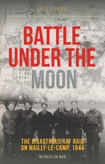 Battle Under the Moon: The Disastrous RAF Raid on Mailly-Le-Camp, 1944 kaina ir informacija | Istorinės knygos | pigu.lt