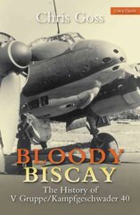 Bloody Biscay: The History of V Gruppe/Kampfgeschwader 40 цена и информация | Исторические книги | pigu.lt