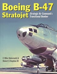Boeing B-47 Stratojet: Startegic Air Command's Transitional Bomber kaina ir informacija | Kelionių vadovai, aprašymai | pigu.lt