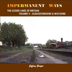 Impermanent Ways: The Closed Lines of Britain Volume 3 - Wiltshire: The Closed Lines of Britain, Volume 3, Wiltshire цена и информация | Путеводители, путешествия | pigu.lt