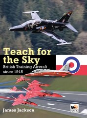 Teach for the Sky: British Training Aircraft since 1945 kaina ir informacija | Istorinės knygos | pigu.lt