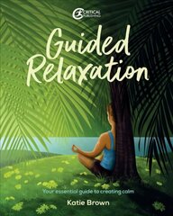 Guided Relaxation: Your essential guide to creating calm kaina ir informacija | Saviugdos knygos | pigu.lt