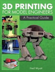 3D Printing for Model Engineers: A Practical Guide цена и информация | Книги по экономике | pigu.lt