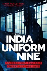 India Uniform Nine: Secrets From Inside a Covert Customs Unit kaina ir informacija | Biografijos, autobiografijos, memuarai | pigu.lt