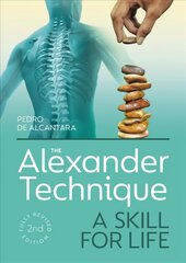 Alexander Technique: A Skill for Life - Fully Revised Second Edition цена и информация | Самоучители | pigu.lt