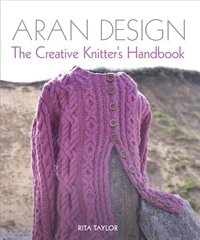 Aran Design: The Creative Knitter's Handbook kaina ir informacija | Knygos apie sveiką gyvenseną ir mitybą | pigu.lt