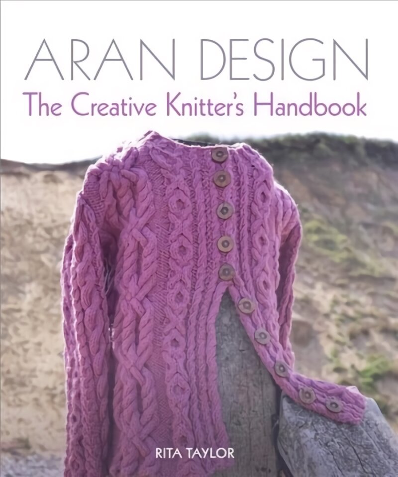 Aran Design: The Creative Knitter's Handbook kaina ir informacija | Knygos apie sveiką gyvenseną ir mitybą | pigu.lt