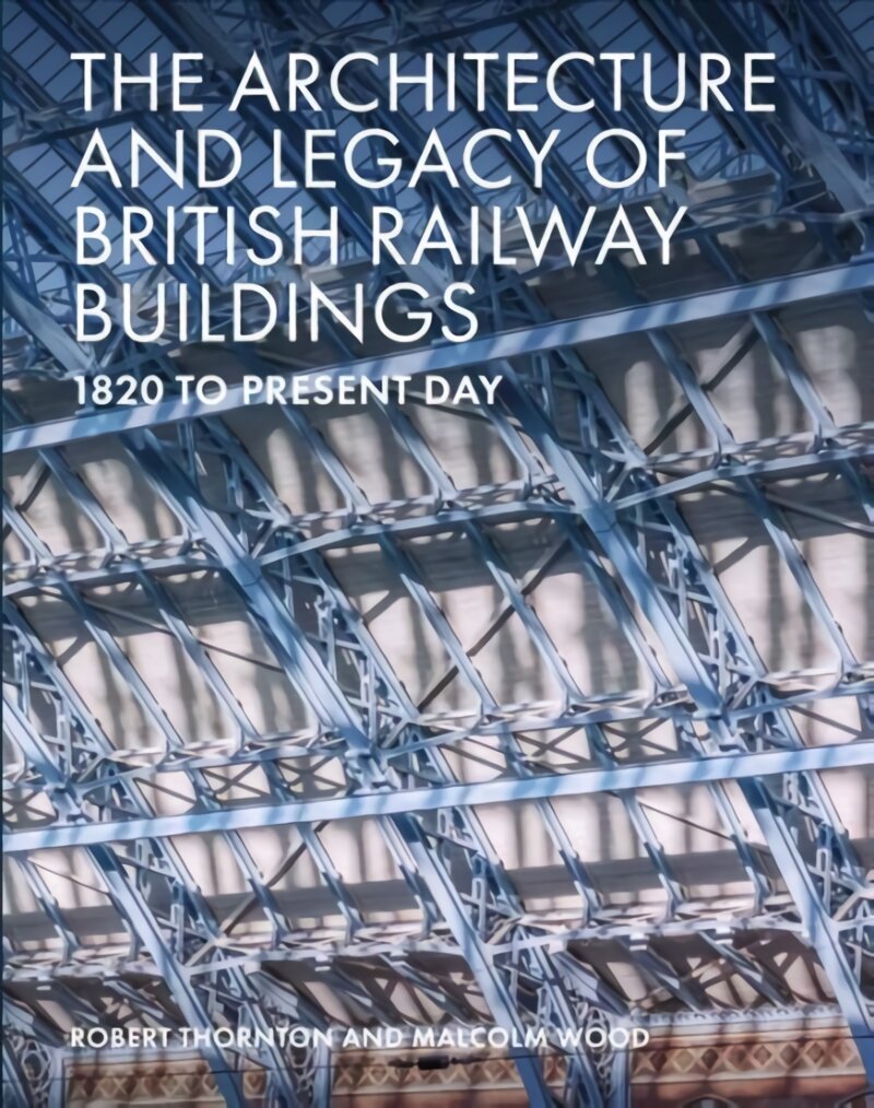 Architecture and Legacy of British Railway Buildings: 1825 to present day цена и информация | Knygos apie architektūrą | pigu.lt