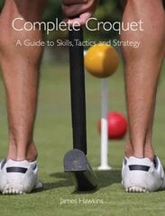 Complete Croquet: A Guide to Skills, Tactics and Strategy kaina ir informacija | Knygos apie sveiką gyvenseną ir mitybą | pigu.lt