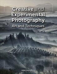 Creative and Experimental Photography: Art and Techniques цена и информация | Книги по фотографии | pigu.lt