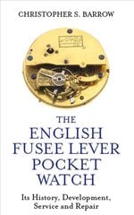English Fusee Lever Pocket Watch: Its History, Development, Service and Repair цена и информация | Книги об искусстве | pigu.lt