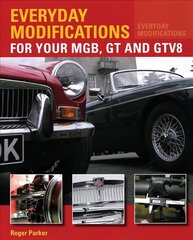 Everyday Modifications for Your MGB, GT and GTV8: How to Make Your Classic Car Easier to Live With and Enjoy UK ed. kaina ir informacija | Kelionių vadovai, aprašymai | pigu.lt