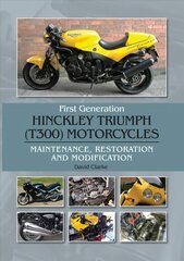 First Generation Hinckley Triumph (T300) Motorcycles: Maintenance, Restoration and Modification kaina ir informacija | Kelionių vadovai, aprašymai | pigu.lt