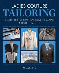 Ladies Couture Tailoring: A Step-by-Step Practical Guide to Making a Jacket that Fits цена и информация | Книги об искусстве | pigu.lt