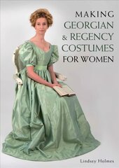 Making Georgian and Regency Costumes for Women цена и информация | Книги о моде | pigu.lt
