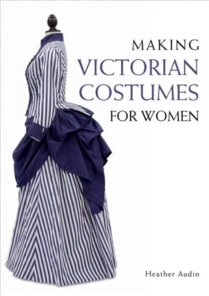 Making Victorian Costumes for Women kaina ir informacija | Knygos apie madą | pigu.lt