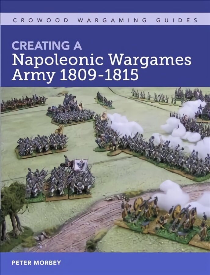 Creating A Napoleonic Wargames Army 1809-1815 цена и информация | Knygos apie sveiką gyvenseną ir mitybą | pigu.lt