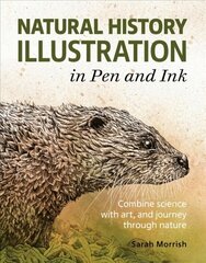 Natural History Illustration in Pen and Ink: Combine science with art, and journey through nature kaina ir informacija | Knygos apie meną | pigu.lt