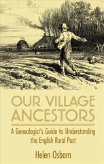 Our Village Ancestors: A Genealogist's Guide to Understanding the English Rural Past цена и информация | Книги по социальным наукам | pigu.lt