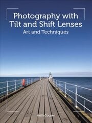 Photography with Tilt and Shift Lenses: Art and Techniques цена и информация | Книги по фотографии | pigu.lt