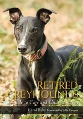 Retired Greyhounds: A Guide to Care and Understanding цена и информация | Книги о питании и здоровом образе жизни | pigu.lt