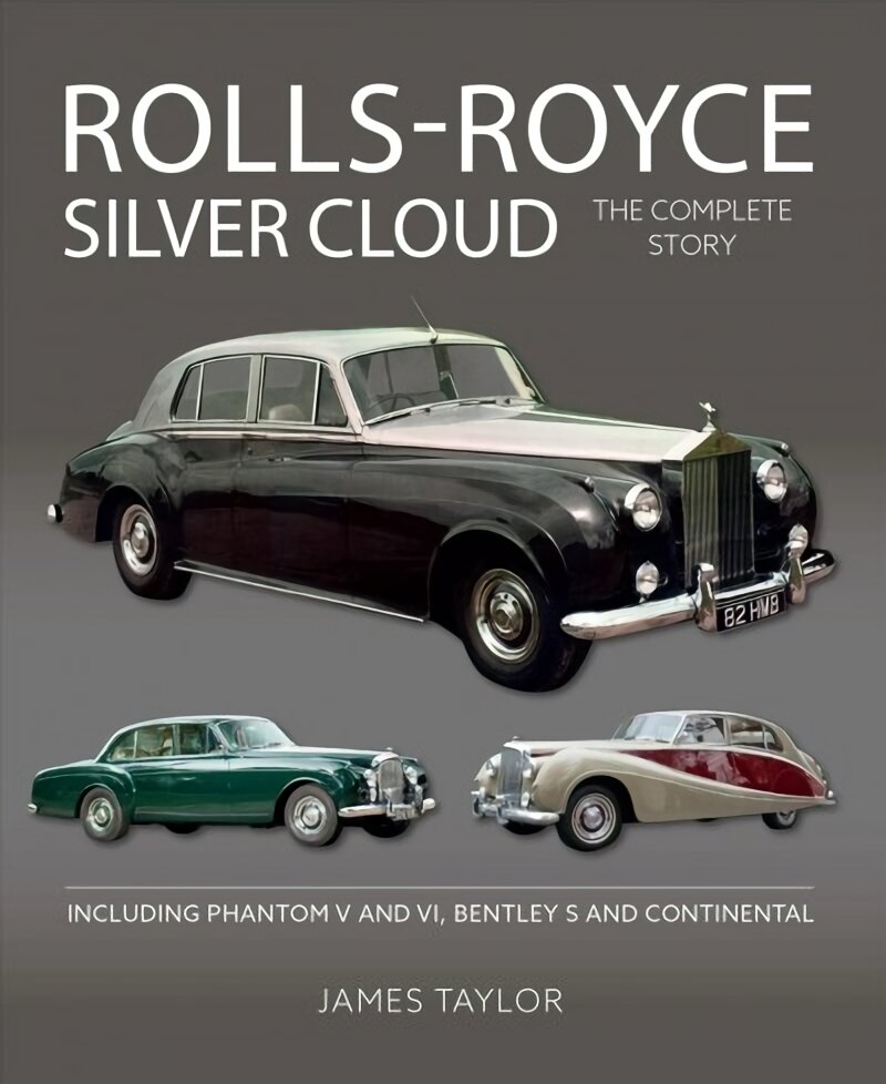 Rolls-Royce Silver Cloud - The Complete Story: Including Phantom V and VI, Bentley S and Continental kaina ir informacija | Kelionių vadovai, aprašymai | pigu.lt