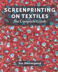 Screenprinting on Textiles: The Complete Guide kaina ir informacija | Knygos apie meną | pigu.lt