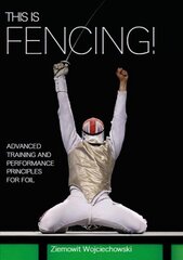 This is Fencing!: Advanced Training and Performance Principles for Foil kaina ir informacija | Knygos apie sveiką gyvenseną ir mitybą | pigu.lt