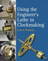 Using the Engineer's Lathe in Clockmaking kaina ir informacija | Socialinių mokslų knygos | pigu.lt