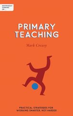 Independent Thinking on Primary Teaching: Practical strategies for working smarter, not harder kaina ir informacija | Socialinių mokslų knygos | pigu.lt