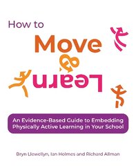 How to Move & Learn: An evidence-based guide to embedding physically active learning in your school цена и информация | Книги по социальным наукам | pigu.lt