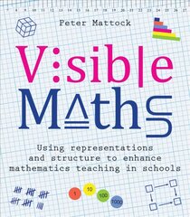 Visible Maths: Using representations and structure to enhance mathematics teaching in schools kaina ir informacija | Socialinių mokslų knygos | pigu.lt