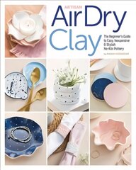 Artisan Air-Dry Clay: The Beginner's Guide to Easy, Inexpensive & Stylish No-Kiln Pottery цена и информация | Книги о питании и здоровом образе жизни | pigu.lt