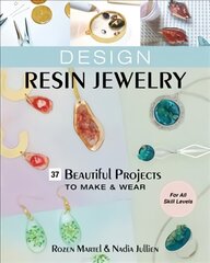 Design Resin Jewelry: 37 Beautiful Projects to Make & Wear; for All Skill Levels цена и информация | Книги о питании и здоровом образе жизни | pigu.lt