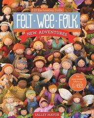 Felt Wee Folk - New Adventures: 120 Enchanting Dolls kaina ir informacija | Knygos apie sveiką gyvenseną ir mitybą | pigu.lt