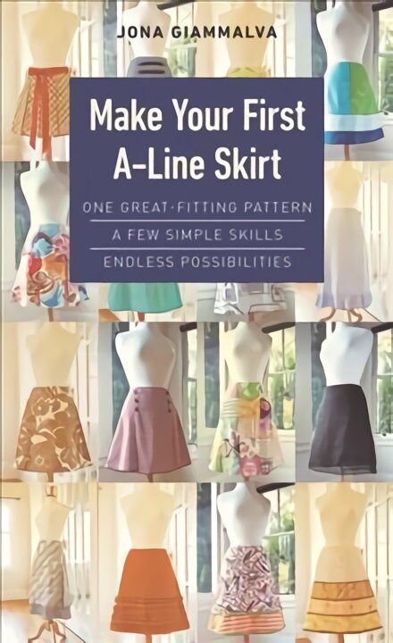 Make Your First A-Line Skirt: One Great-Fitting Pattern, a Few Simple Skills, Endless Possibilities kaina ir informacija | Knygos apie madą | pigu.lt