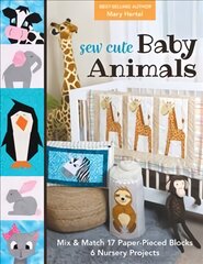 Sew Cute Baby Animals: Mix & Match 17 Paper-Pieced Blocks; 6 Nursery Projects kaina ir informacija | Knygos apie sveiką gyvenseną ir mitybą | pigu.lt