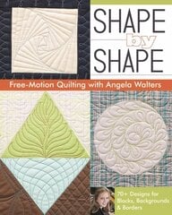 Shape by Shape: Free-Motion Quilting with Angela Walters цена и информация | Книги о питании и здоровом образе жизни | pigu.lt