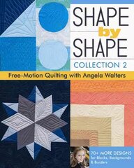 Shape by Shape - Collection 2: Free Motion Quilting with Angela Walters, Collection 2 цена и информация | Книги об искусстве | pigu.lt