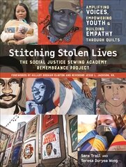 Stitching Stolen Lives: The Social Justice Sewing Academy Remembrance Project; Amplifying Voices, Empowering Youth & Building Empathy Through Quilts kaina ir informacija | Knygos apie meną | pigu.lt