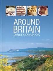 Around Britain: Dairy Cookbook:A collection of fascinating and delicious recipes from every corner of Britain 2nd edition kaina ir informacija | Receptų knygos | pigu.lt
