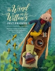 Wind in the Willows Felt Friends: Beginner-friendly sewing patterns to bring Kenneth Grahame's classic tale to life kaina ir informacija | Knygos apie meną | pigu.lt
