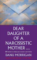 Dear Daughter of a Narcissistic Mother: 100 letters for your Healing and Thriving kaina ir informacija | Saviugdos knygos | pigu.lt