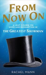 From Now On: A Lent Course on Hope and Redemption in The Greatest Showman цена и информация | Духовная литература | pigu.lt