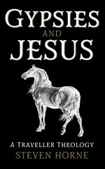 Gypsies and Jesus: A Traveller Theology цена и информация | Духовная литература | pigu.lt